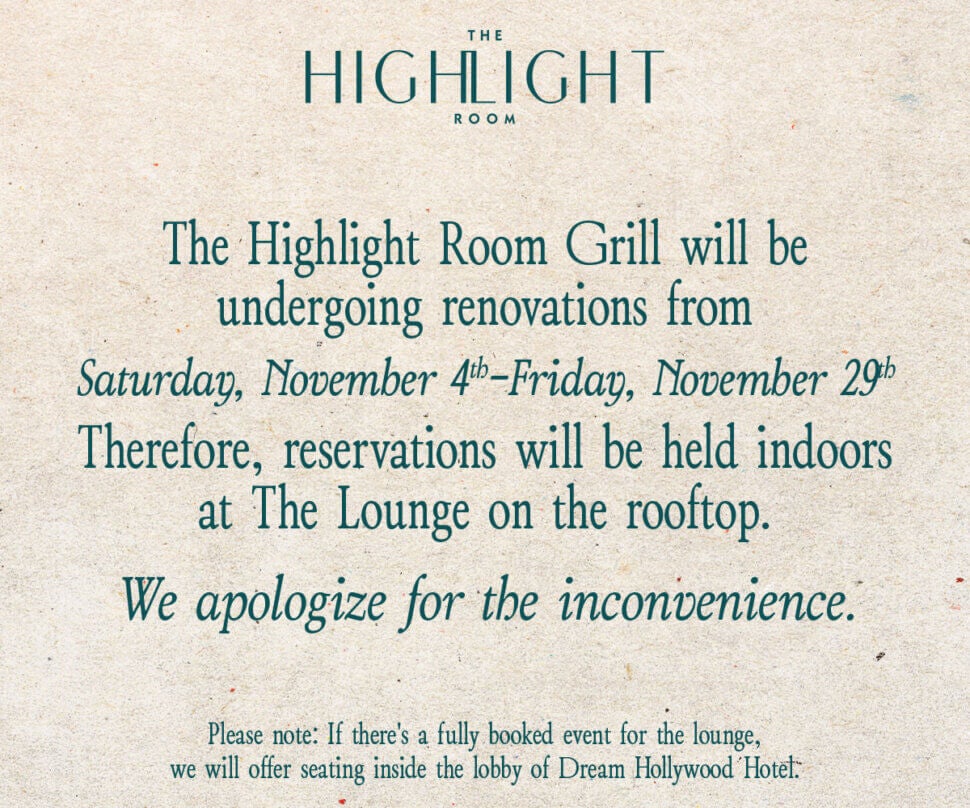 The Highlight Room Grill will be undergoing renovations from Saturday, November 4th to Friday, November 29th.