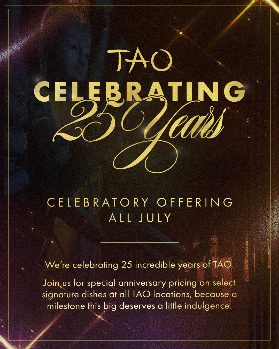 TAO Celebrating 25 Years All July